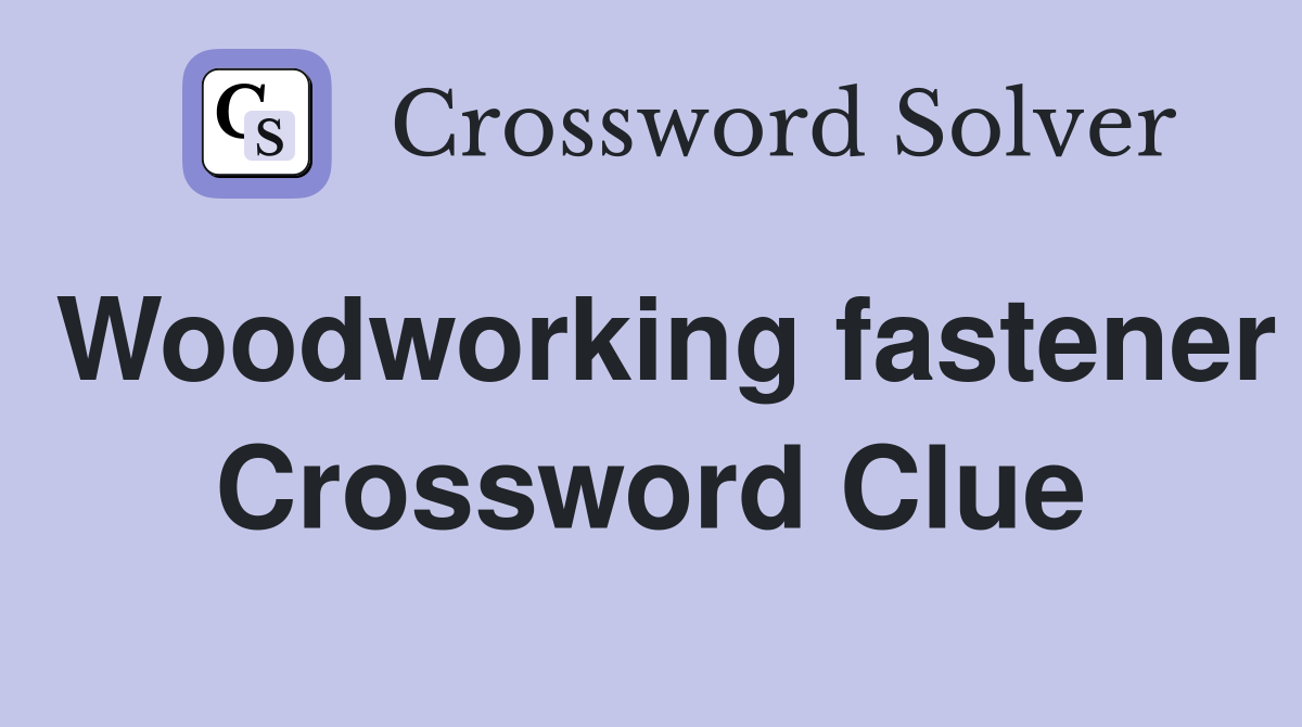 Woodworking fastener Crossword Clue