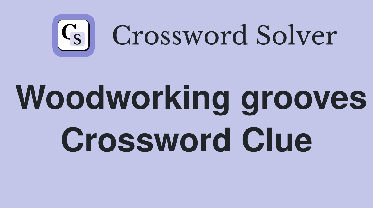 Woodworking grooves Crossword Clue
