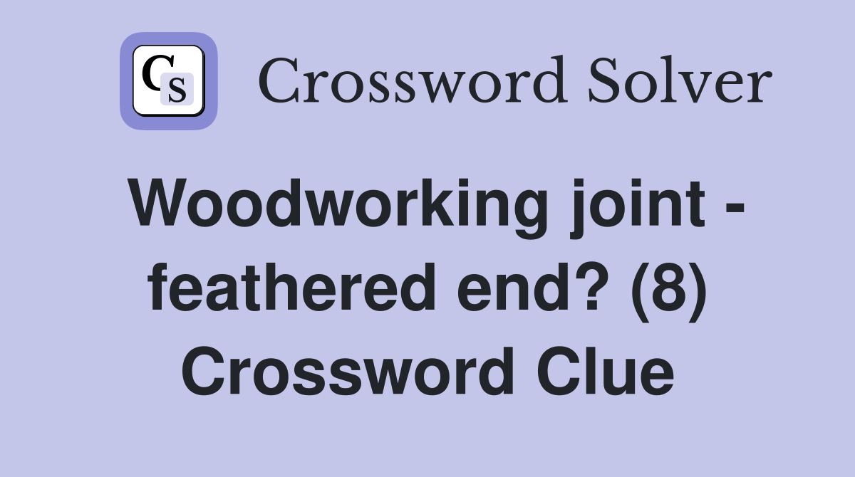 Woodworking joint - feathered end? (8) Crossword Clue