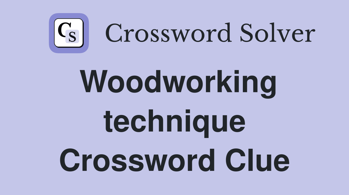 Woodworking technique Crossword Clue