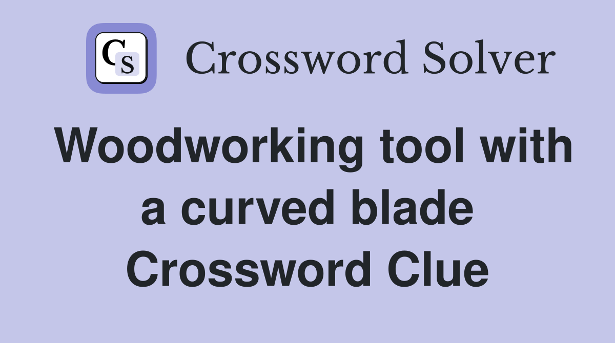 Woodworking tool with a curved blade Crossword Clue