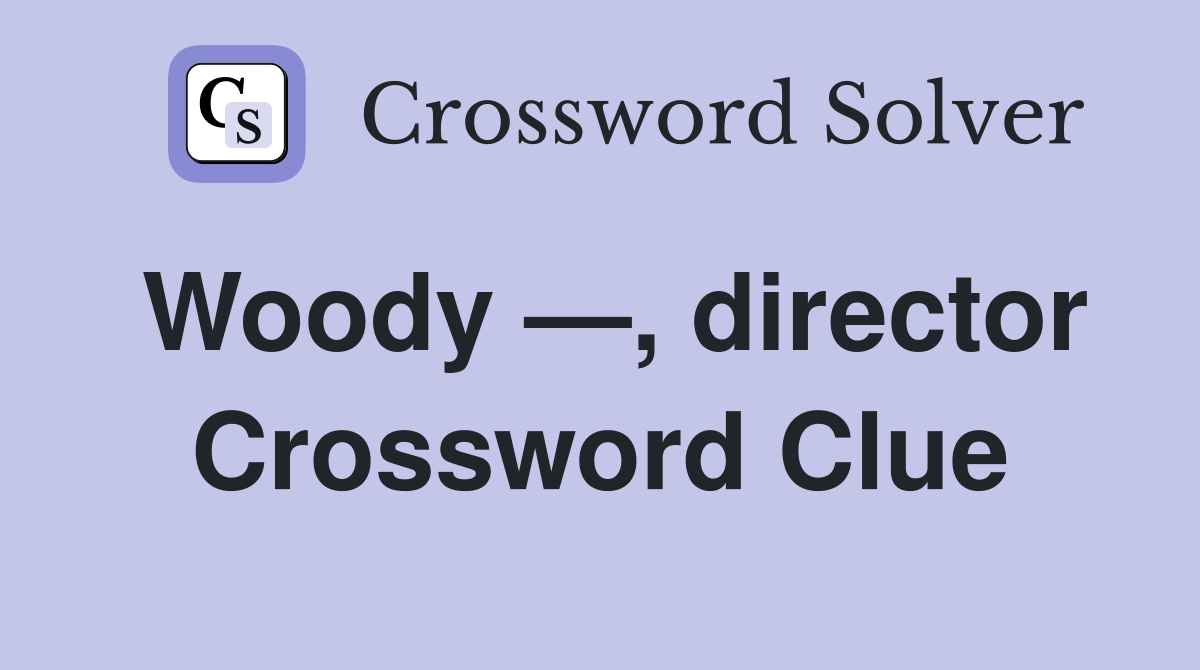 Woody —, director Crossword Clue