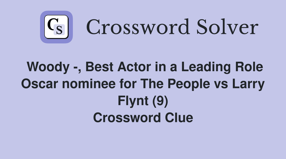 Woody -, Best Actor in a Leading Role Oscar nominee for The People vs Larry Flynt (9) Crossword Clue
