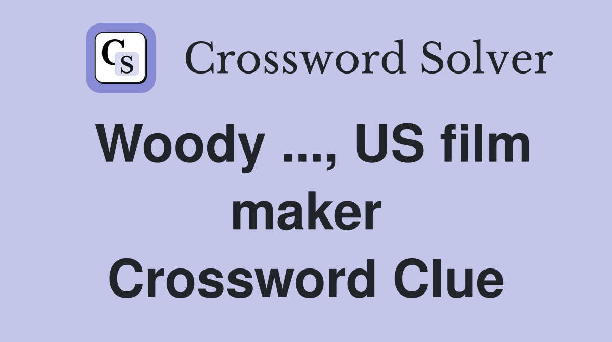 Woody ..., US film maker Crossword Clue