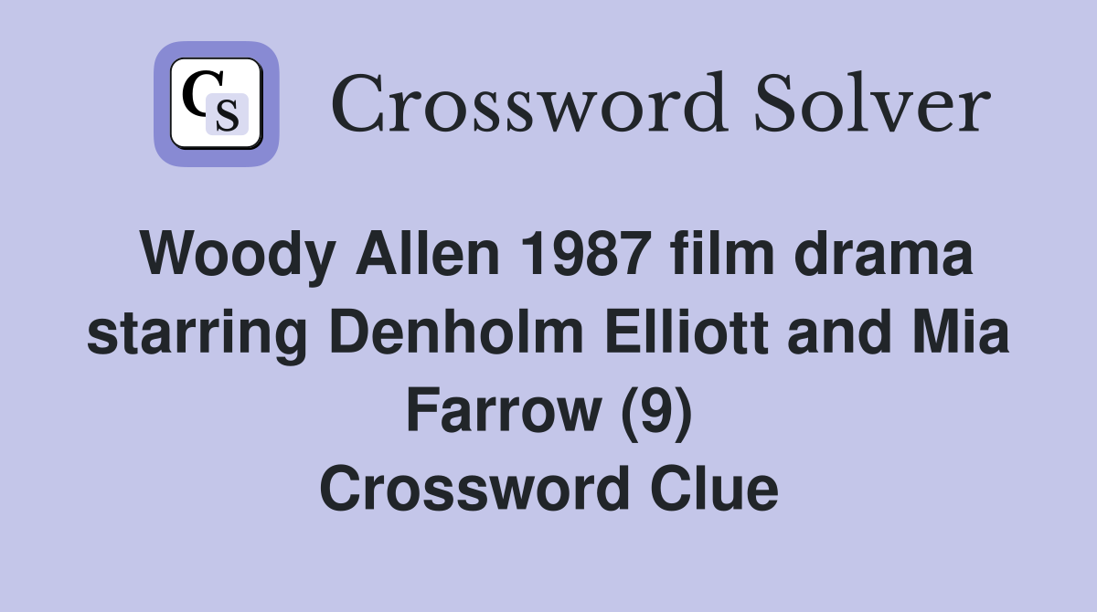Woody Allen 1987 film drama starring Denholm Elliott and Mia Farrow (9) Crossword Clue