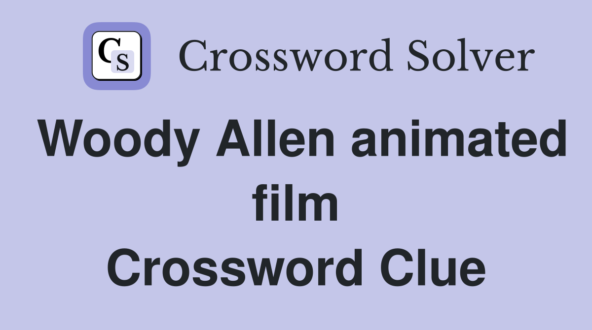 Woody Allen animated film Crossword Clue