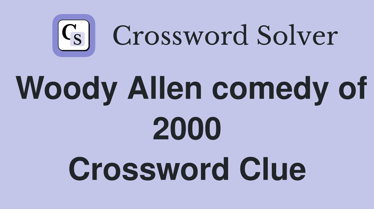 Woody Allen comedy of 2000 Crossword Clue
