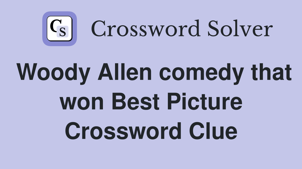 Woody Allen comedy that won Best Picture Crossword Clue