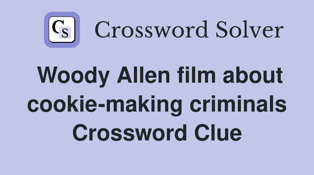 Woody Allen film about cookie-making criminals Crossword Clue