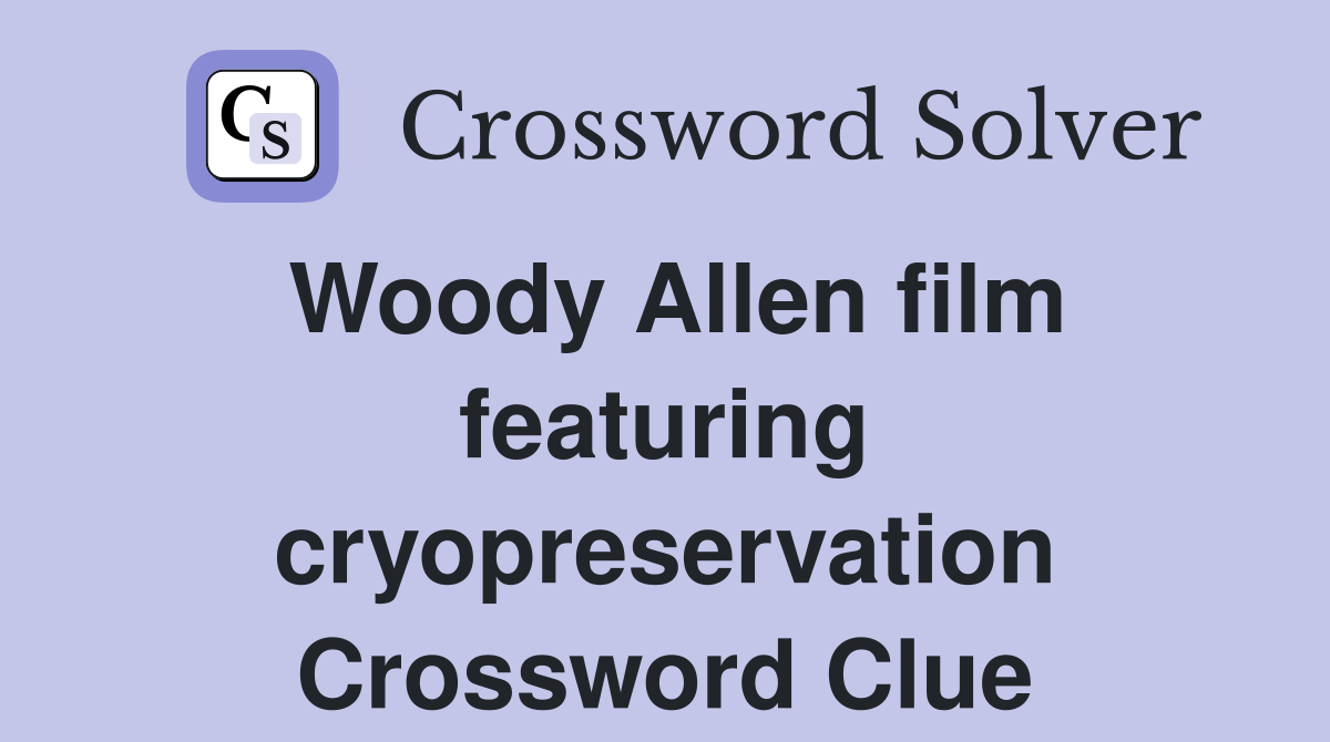 Woody Allen film featuring cryopreservation Crossword Clue
