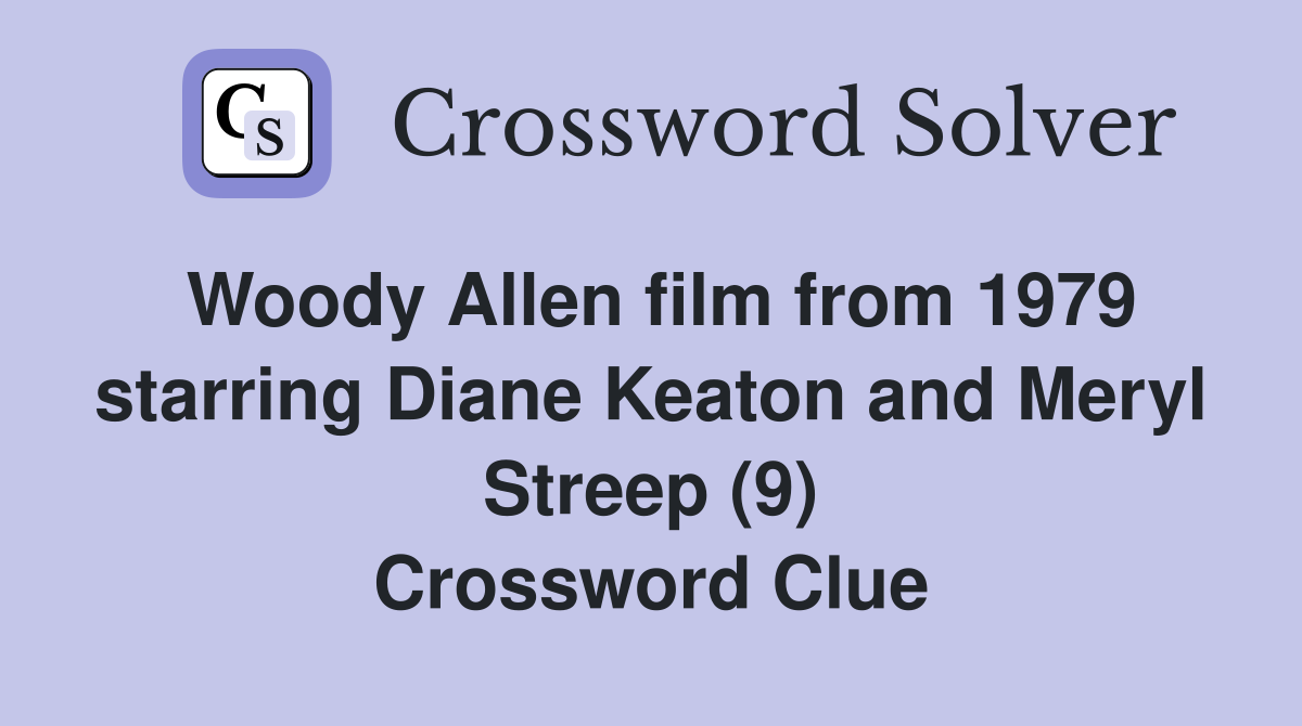 Woody Allen film from 1979 starring Diane Keaton and Meryl Streep (9) Crossword Clue