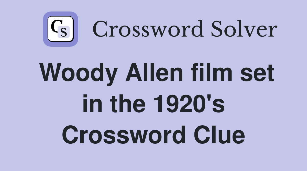 Woody Allen film set in the 1920's Crossword Clue