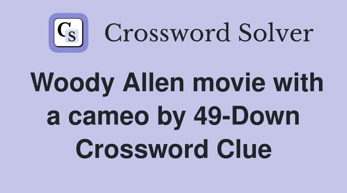 Woody Allen movie with a cameo by 49-Down Crossword Clue