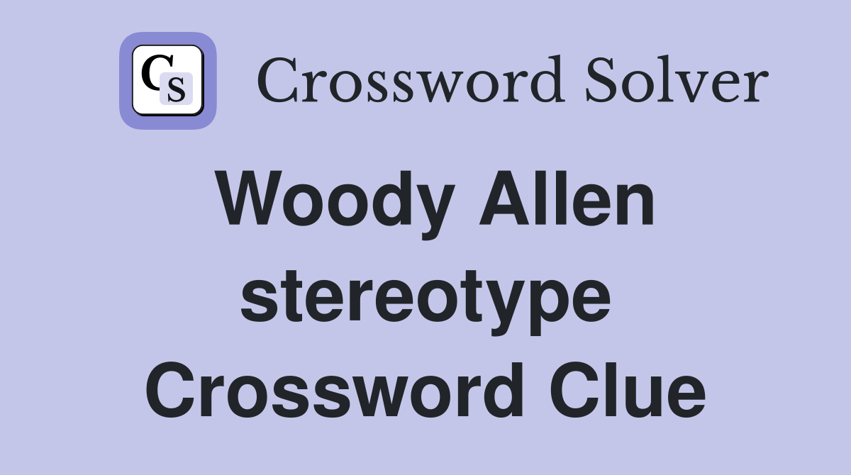 Woody Allen stereotype Crossword Clue