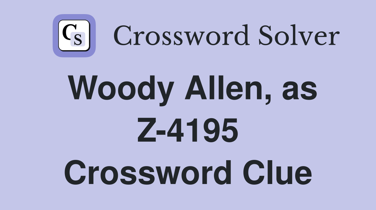 Woody Allen, as Z-4195 Crossword Clue