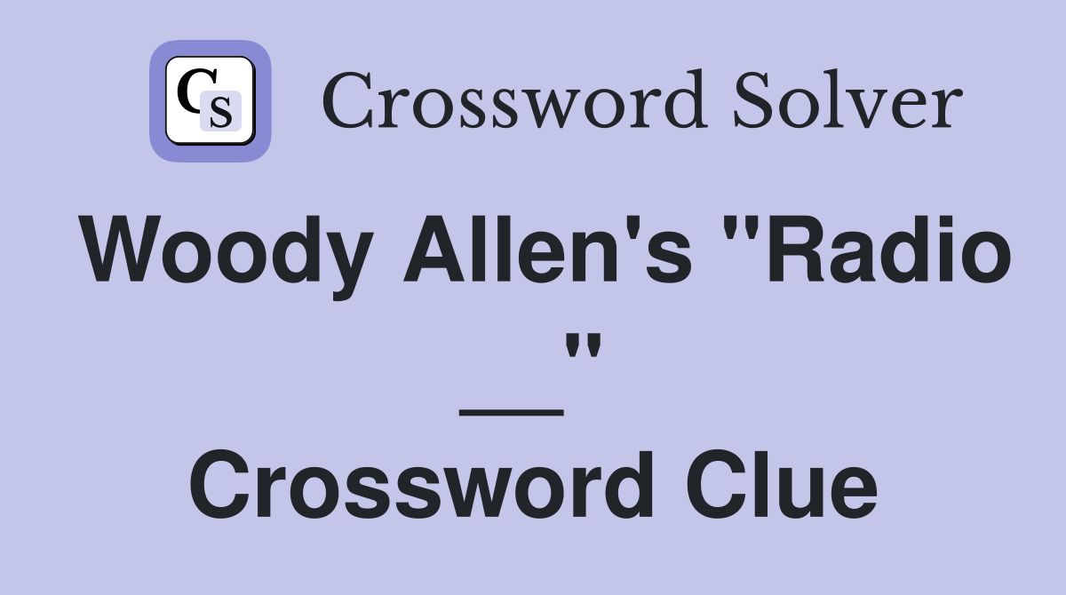 Woody Allen's "Radio __" Crossword Clue