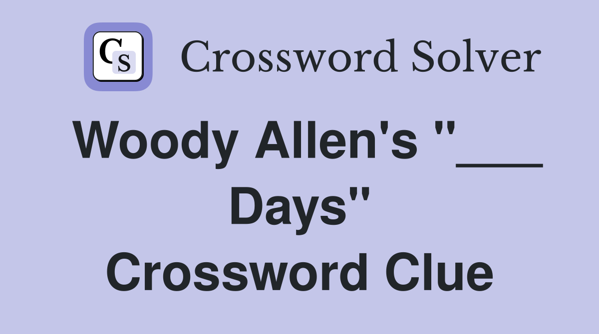 Woody Allen's "___ Days" Crossword Clue