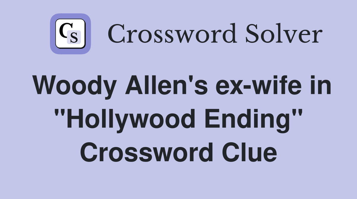 Woody Allen's ex-wife in "Hollywood Ending" Crossword Clue