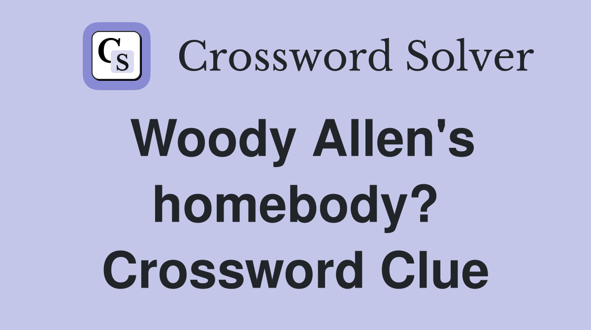 Woody Allen's homebody? Crossword Clue