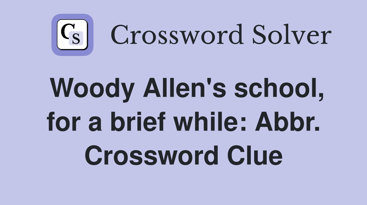 Woody Allen's school, for a brief while: Abbr. Crossword Clue
