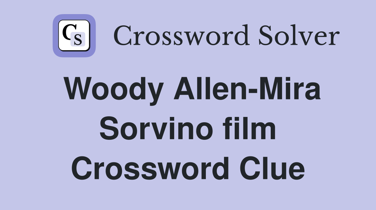 Woody Allen-Mira Sorvino film Crossword Clue