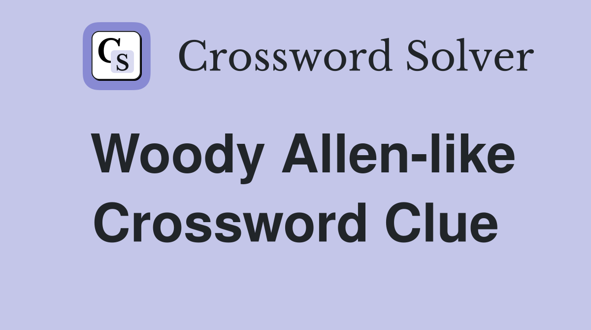 Woody Allen-like Crossword Clue
