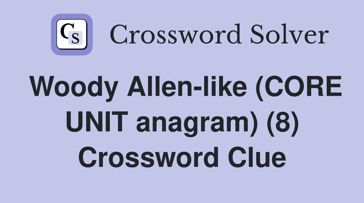 Woody Allen-like (CORE UNIT anagram) (8) Crossword Clue