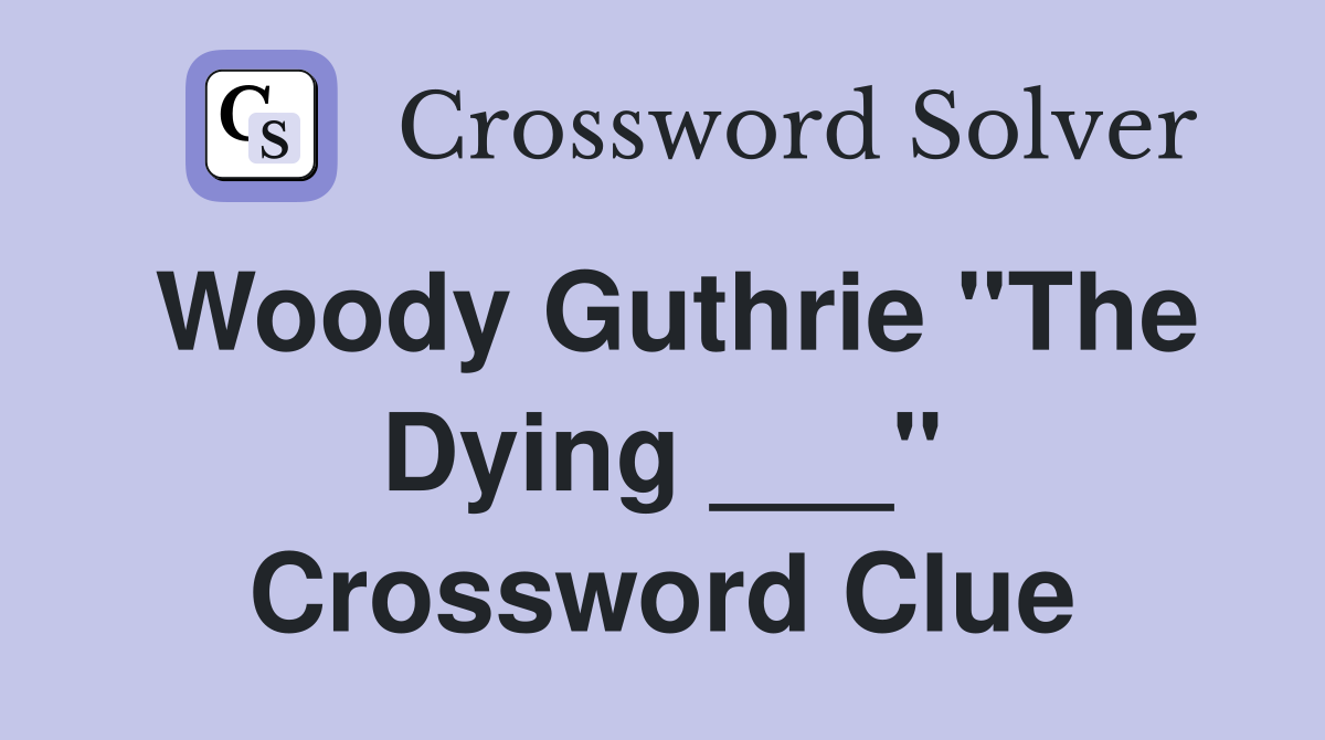 Woody Guthrie "The Dying ___" Crossword Clue
