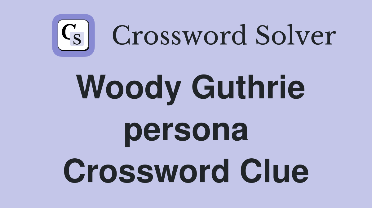 Woody Guthrie persona Crossword Clue
