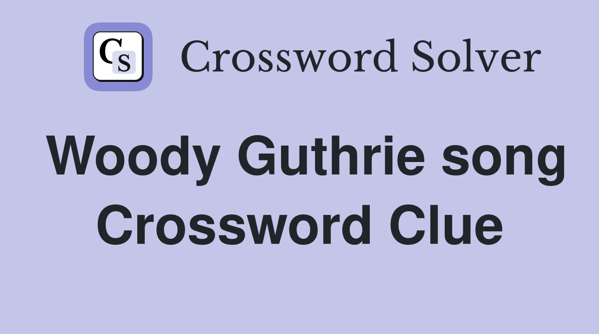 Woody Guthrie song Crossword Clue