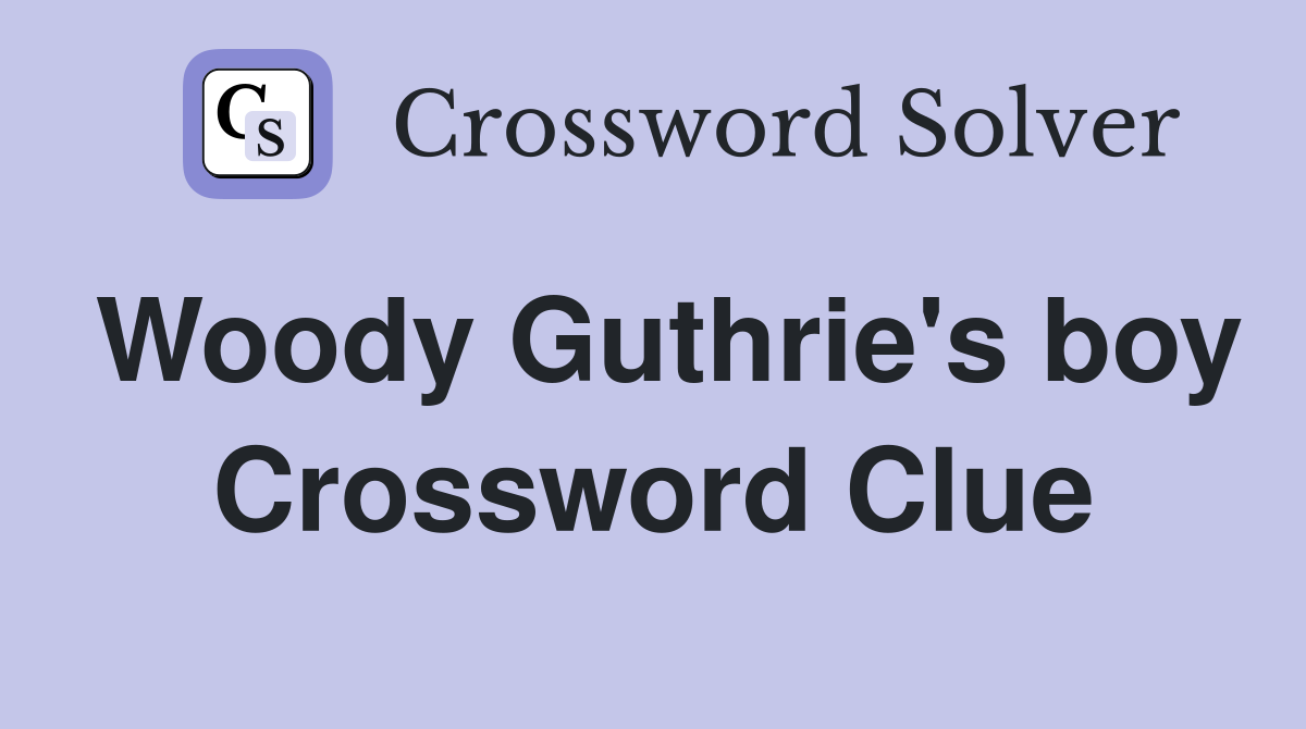 Woody Guthrie's boy Crossword Clue
