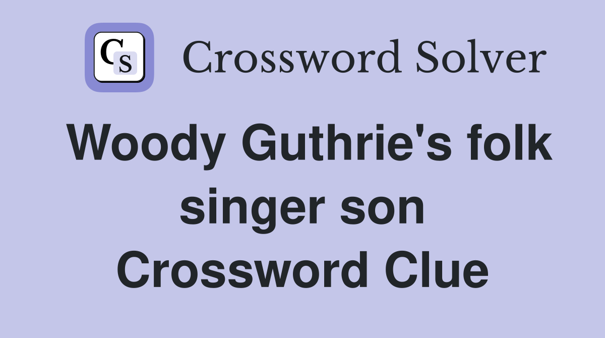 Woody Guthrie's folk singer son Crossword Clue