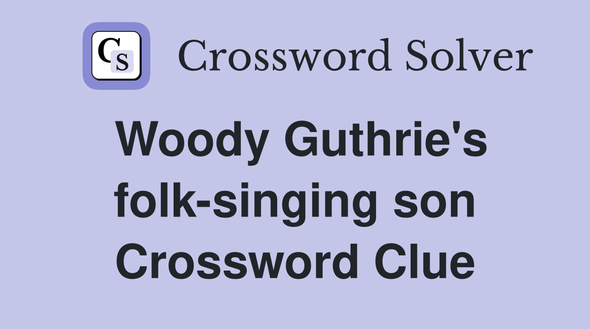 Woody Guthrie's folk-singing son Crossword Clue