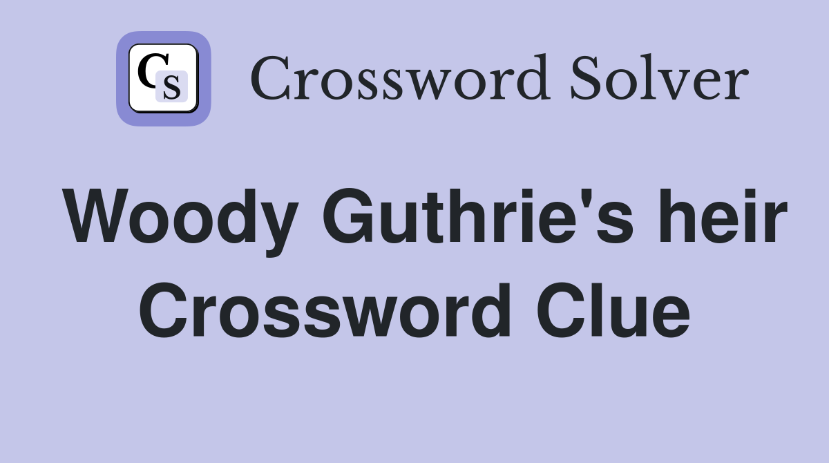 Woody Guthrie's heir Crossword Clue