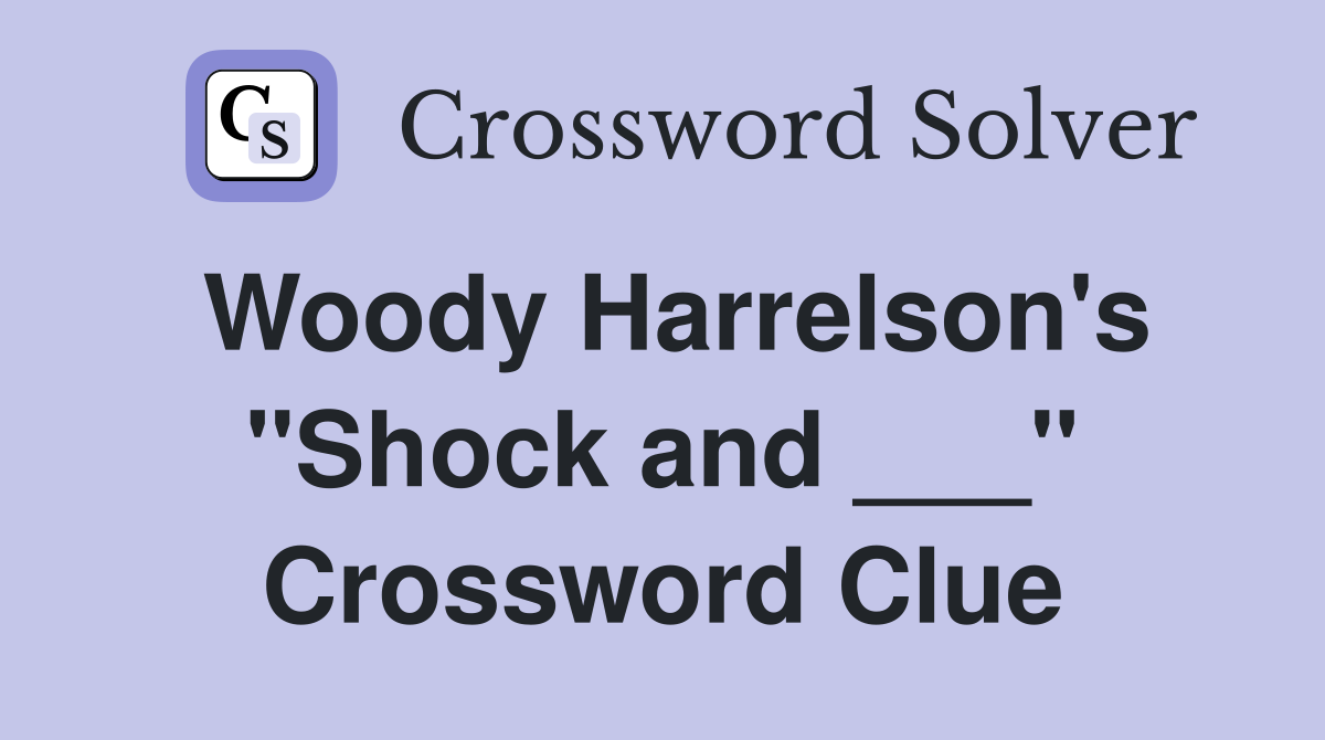 Woody Harrelson's "Shock and ___" Crossword Clue