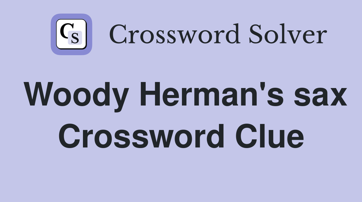 Woody Herman's sax Crossword Clue
