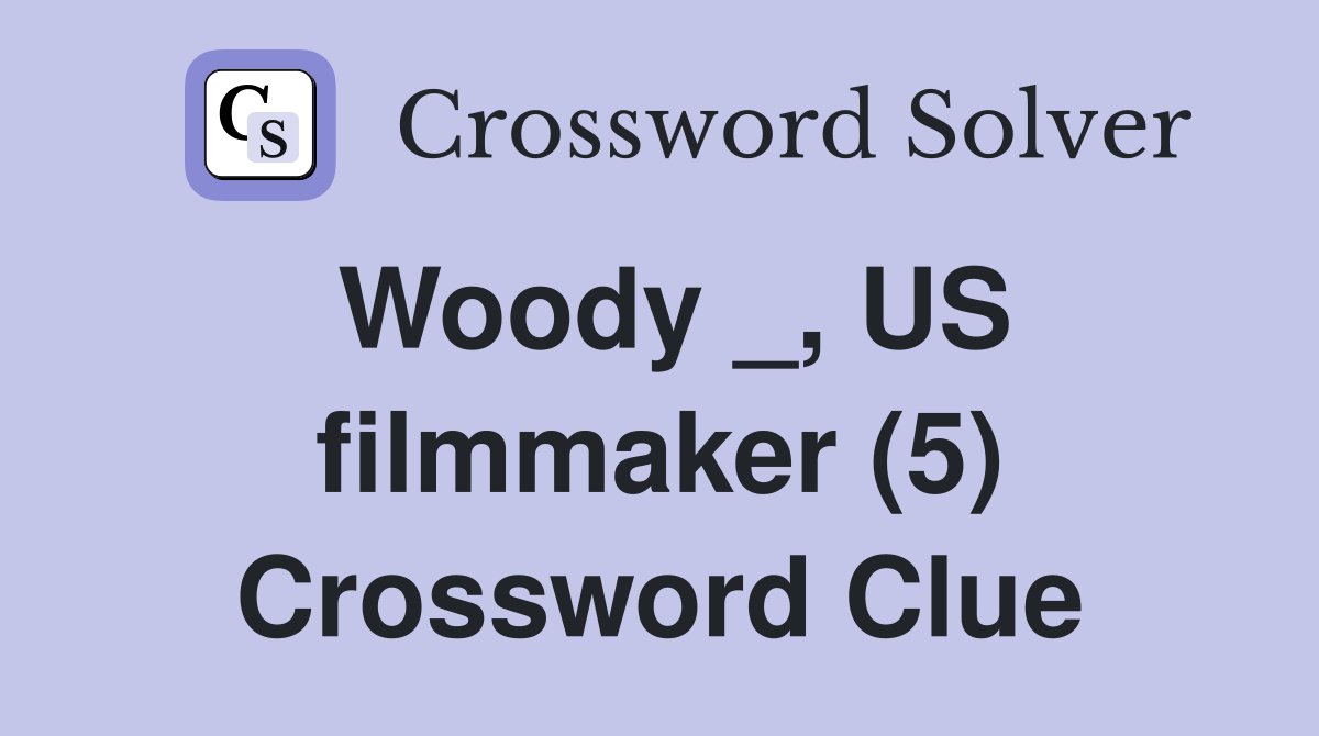 Woody _, US filmmaker (5) Crossword Clue