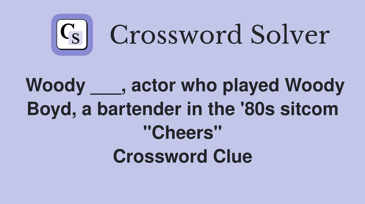 Woody ___, actor who played Woody Boyd, a bartender in the '80s sitcom "Cheers" Crossword Clue