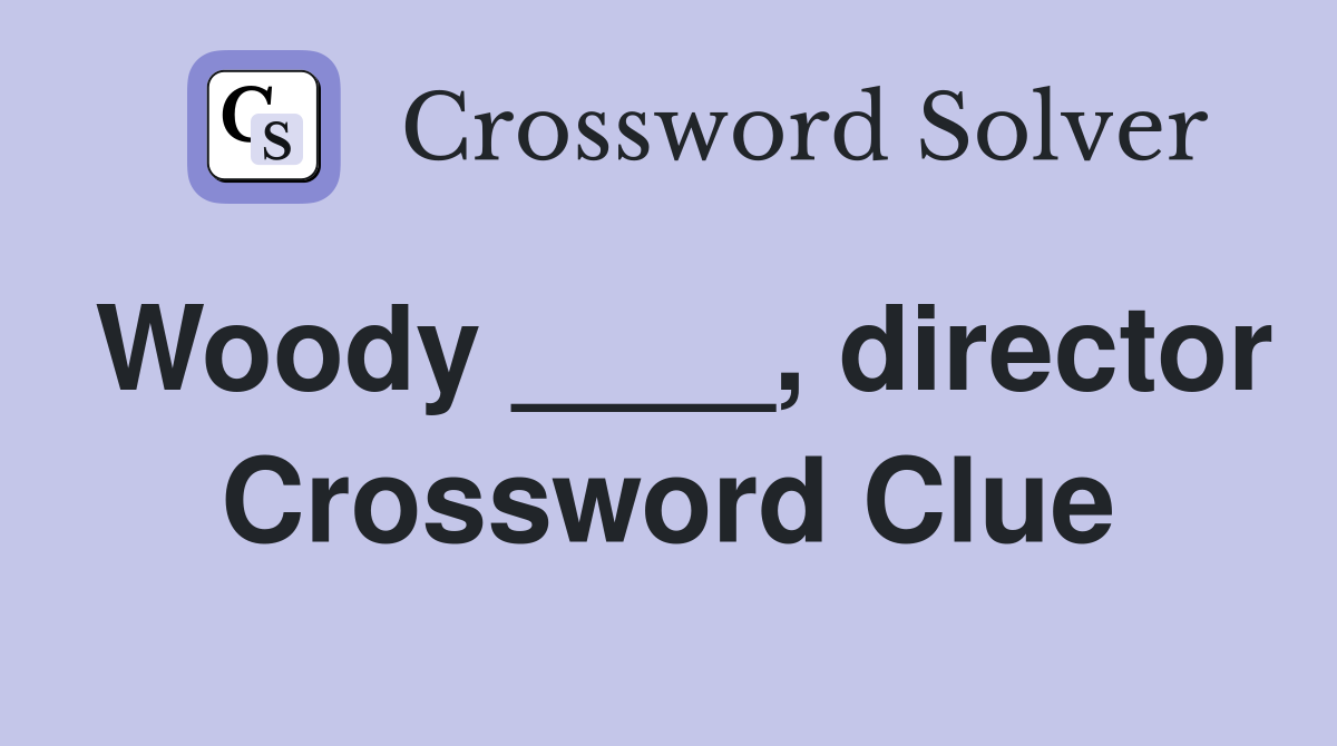 Woody ____, director Crossword Clue
