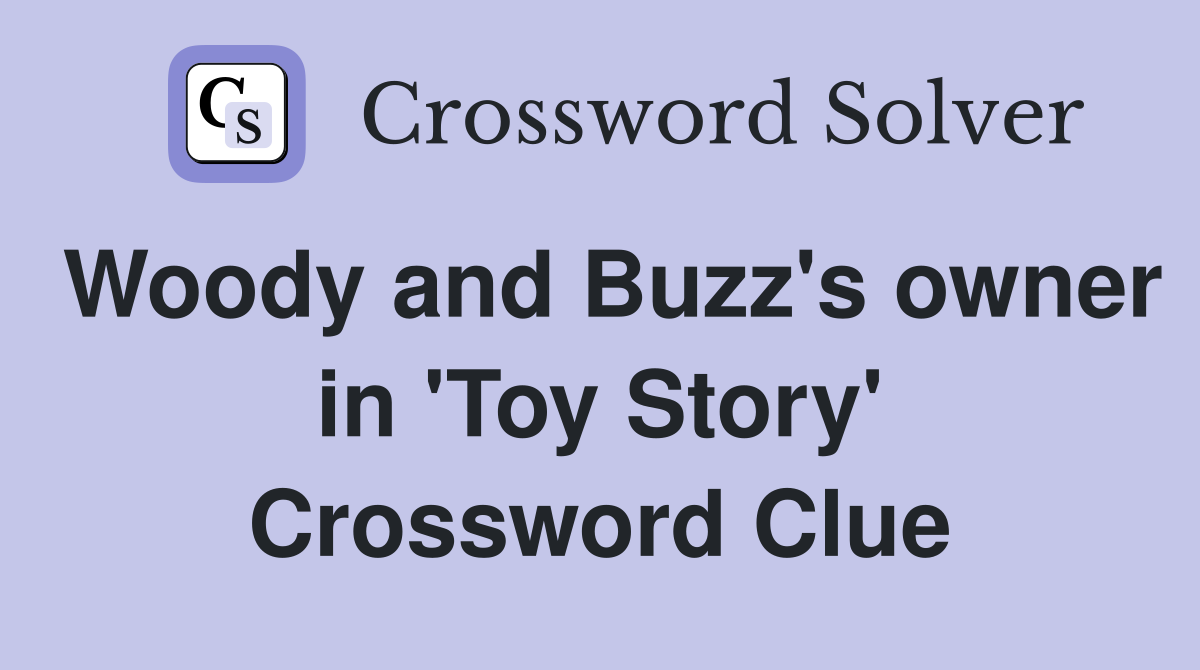 Woody and Buzz's owner in 'Toy Story' Crossword Clue