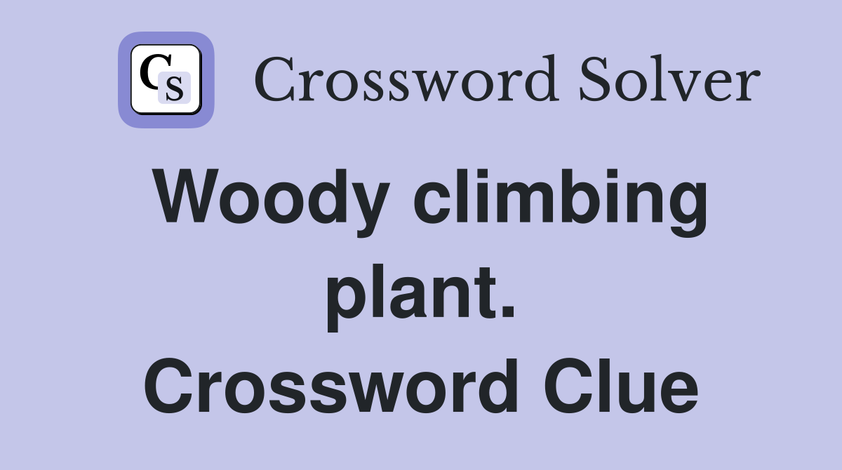 Woody climbing plant. Crossword Clue