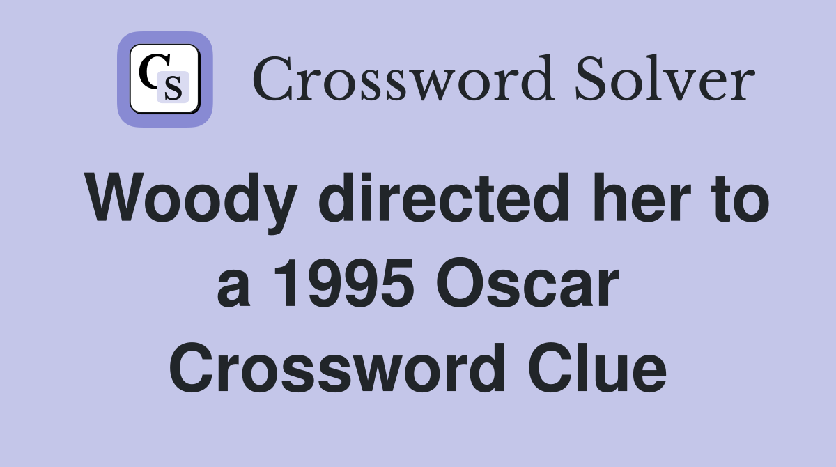 Woody directed her to a 1995 Oscar Crossword Clue