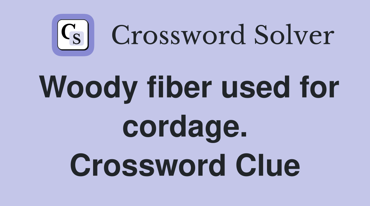 Woody fiber used for cordage. Crossword Clue