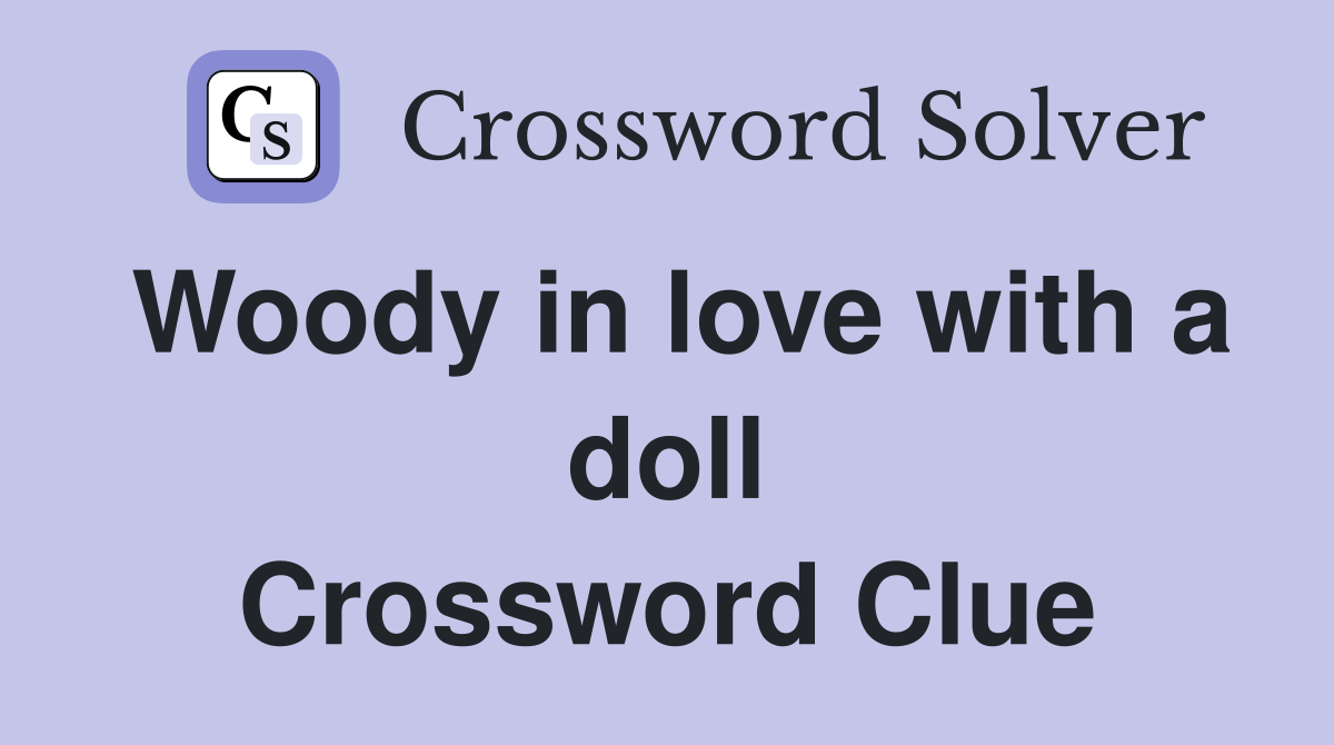 Woody in love with a doll Crossword Clue