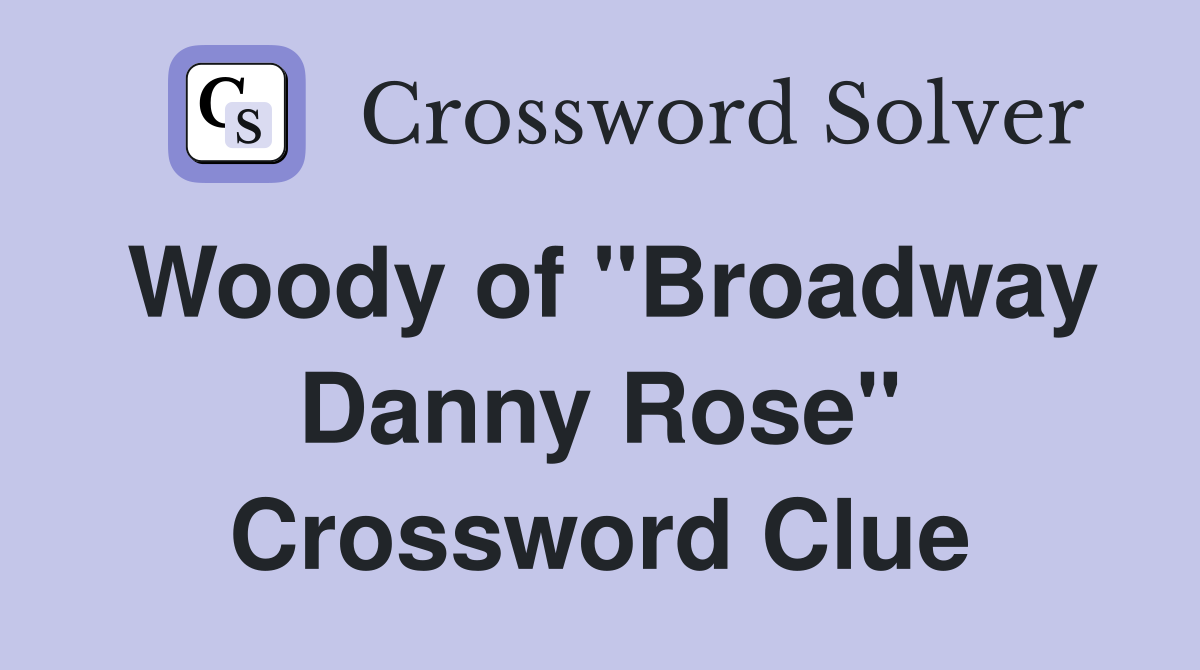 Woody of "Broadway Danny Rose" Crossword Clue