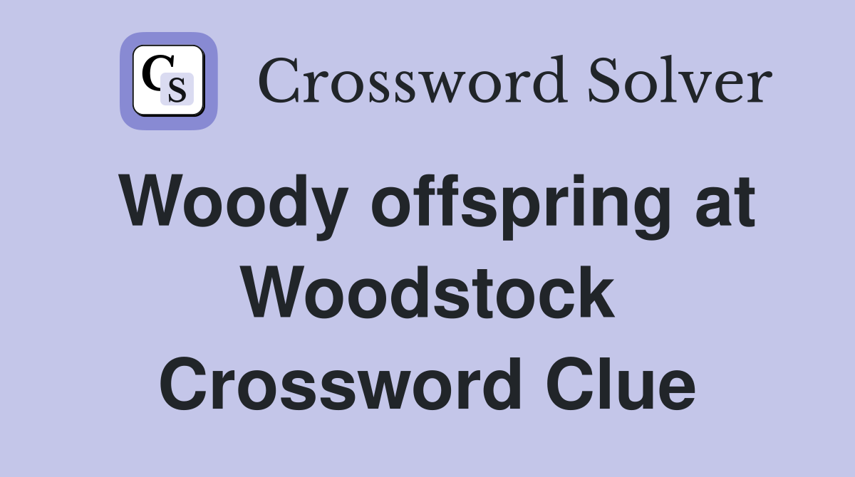 Woody offspring at Woodstock Crossword Clue