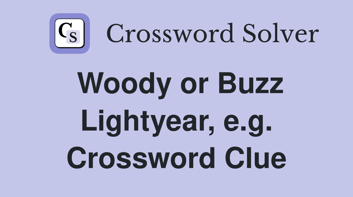 Woody or Buzz Lightyear, e.g. Crossword Clue