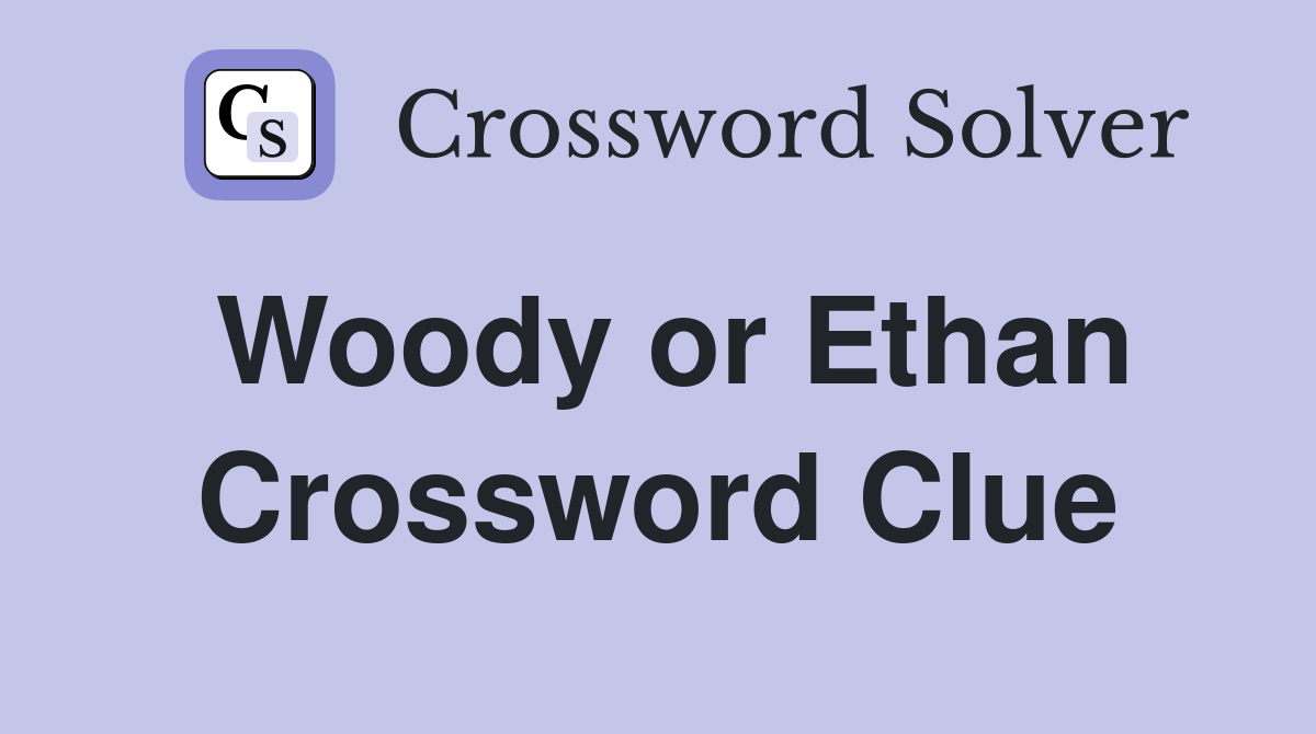 Woody or Ethan Crossword Clue