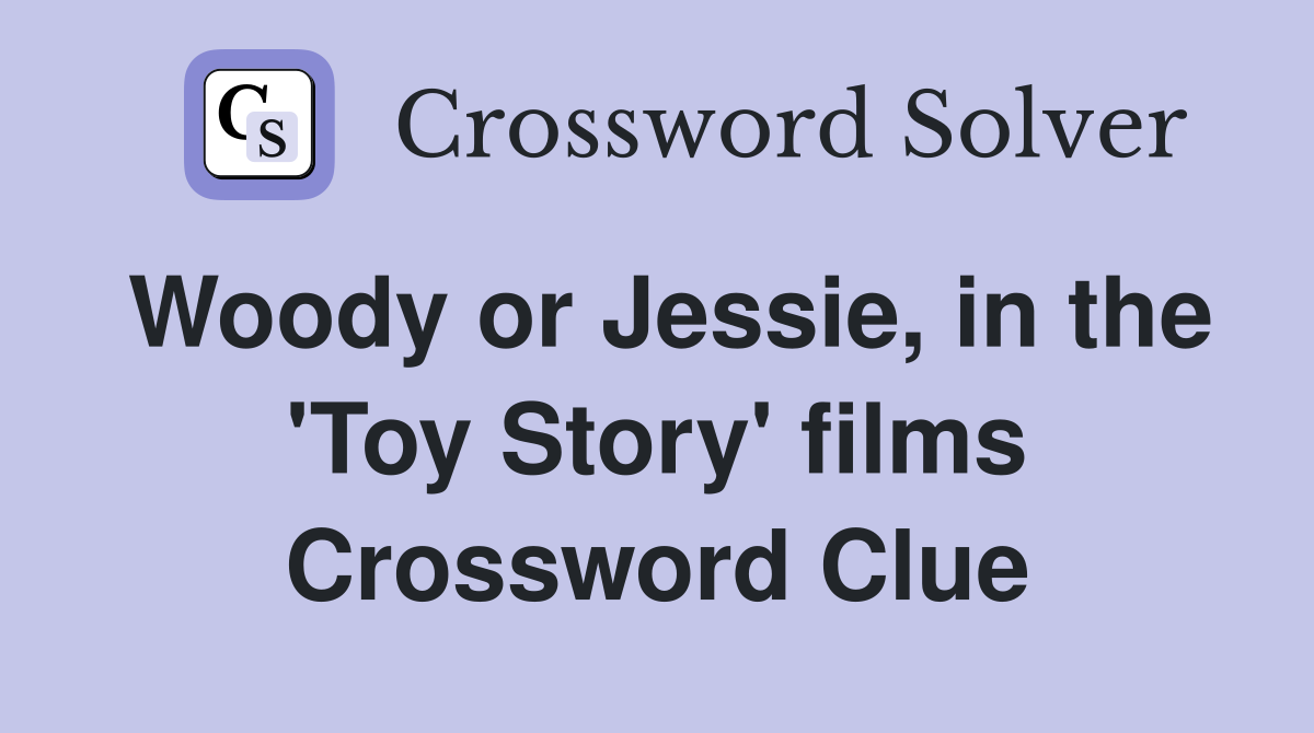 Woody or Jessie, in the 'Toy Story' films Crossword Clue