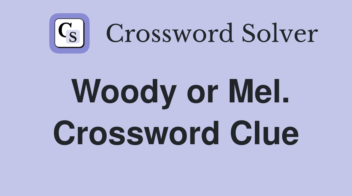 Woody or Mel. Crossword Clue